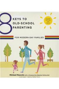 8 Keys to Old-School Parenting for Modern-Day Families