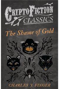 The Shame of Gold (Cryptofiction Classics - Weird Tales of Strange Creatures)