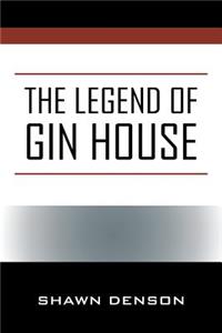 The Legend of Gin House