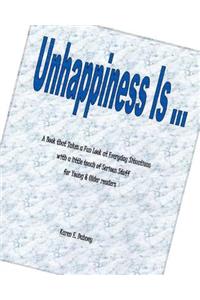 Unhappiness Is ...: A Book That Takes a Fun Look at Everyday Situations with a Little Touch of Serious Stuff for Young & Older Readers