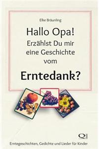 Hallo Opa! Erzahlst Du Mir Eine Geschichte Vom Erntedank?: Erntegeschichten, Spiele Und Lieder