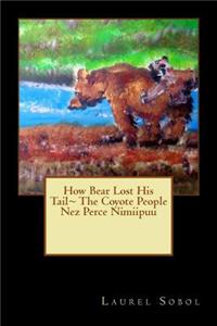 How Bear Lost His Tail The Coyote People Nez Perce Nimiipuu