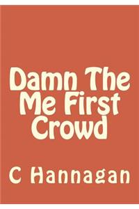 Damn The Me First Crowd