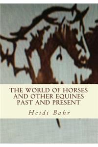 The World of Horses and other Equines Past and Present