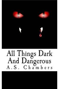 All Things Dark And Dangerous