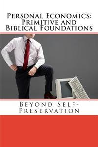 Personal Economics: Primitive and Biblical Foundations: Beyond Self-Preservation