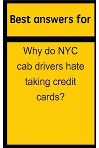 Best Answers for Why Do NYC Cab Drivers Hate Taking Credit Cards?