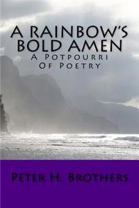 A Rainbow's Bold Amen - A Potpourri of Poetry