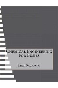 Chemical Engineering For Busies