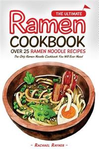 Ultimate Ramen Cookbook - Over 25 Ramen Noodle Recipes