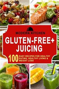 Gluten-Free + Juicing: Box Set - 100 Easy Recipes For: Healthy Eating, Healthy Living, & Weight Loss