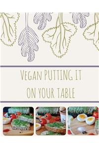 Vegan Putting It on Your Table