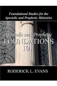 Apostolic and Prophetic Foundations 101: Foundational Studies for the Apostolic and Prophetic Ministries