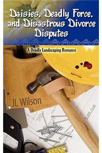 Daisies, Deadly Force, and Disastrous Divorce Disputes