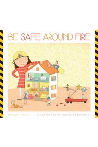 Be Safe Around Fire