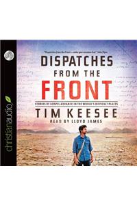 Dispatches from the Front: Stories of Gospel Advance in the World's Difficult Places