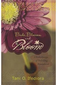 Buds, Blossoms and Bloom