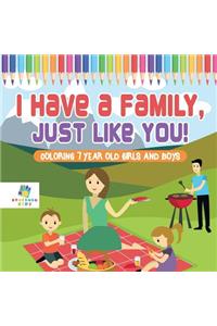 I Have a Family, Just Like You! Coloring 7 Year Old Girls and Boys