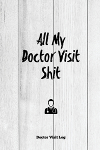 All My Doctor Visit Shit, Doctor Visit Log