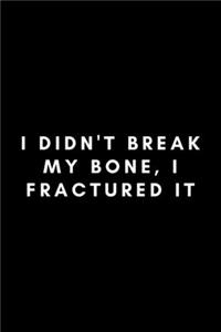 I Didn't Break My Bone, I Fractured It