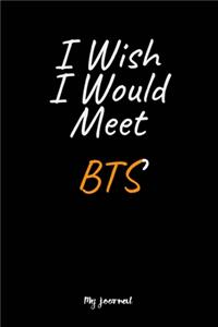 I Wish I Would Meet BTS