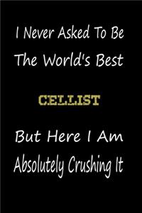 I Never Asked To Be The World's Best Cellist But Here I Am Absolutely Crushing It
