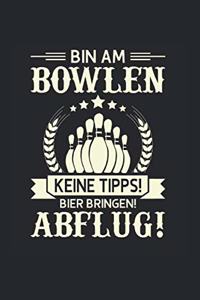 Bin Am Bowlen - Keine Tipps! Bier Bringen! Abflug!: Din A5 Dotted Punkteraster Heft Für Bowler Kegelspieler Bowlingspieler Kegelverein - Notizbuch Tagebuch Planer Bowling Kegeln Strike - Notiz Buch Ge