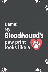 Damn!! my Bloodhound's paw print looks like a