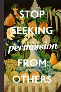 Stop Seeking Permission From Others