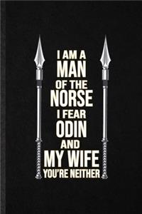 I Am a Man of the Norse I Fear Odin and My Wife You're Neither