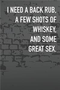 I Need A Back Rub, A Few Shots Of Whiskey, And Some Great Sex.