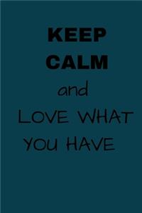Keep Calm and Love What You Have