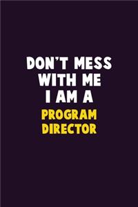 Don't Mess With Me, I Am A Program Director