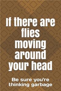 If there are flies moving around your head