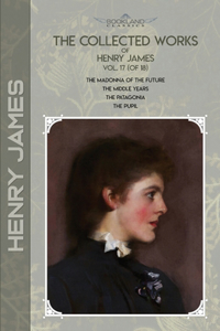 The Collected Works of Henry James, Vol. 17 (of 18)