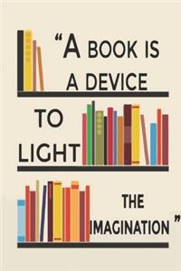 A Book Is A Device To Light The Imagination