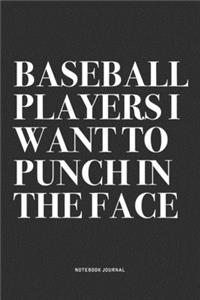 Baseball Players I Want To Punch In The Face
