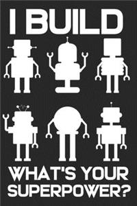 I Build Robots What's Your Superpower