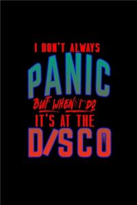 I don't always panic but when I do, It's at the disco