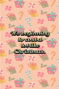 Its Beginning To Cost A Lot Like Christmas