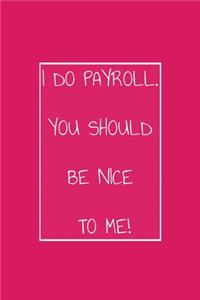 I Do Payroll. You Should Be Nice To Me!
