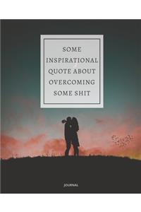 Journal Some Inspirational Quote about Overcoming Some Shit