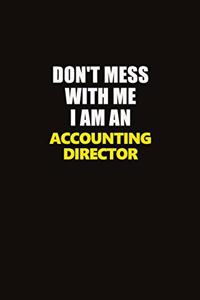 Don't Mess With Me I Am An Accounting Director