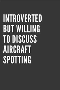 Introverted But Willing To Discuss Aircraft Spotting Notebook