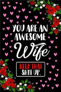 You Are an Awesome Wife Keep that Shit Up Journal Notebook