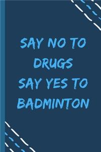 say no to drugs say yes to Badminton -Composition Sport Gift Notebook