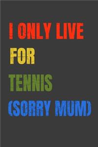 I Only Live For Tennis (Sorry Mum)