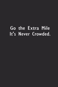 Go the Extra Mile It's Never Crowded