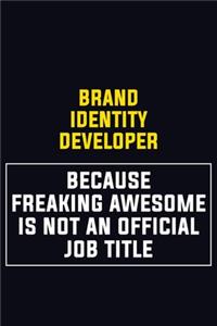Brand Identity Developer Because Freaking Awesome Is Not An Official Job Title