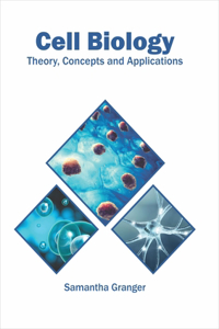 Cell Biology: Theory, Concepts and Applications